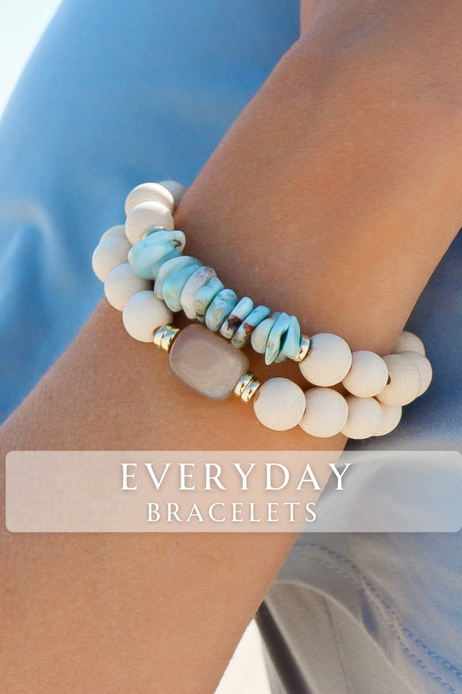 Everyday Bracelets